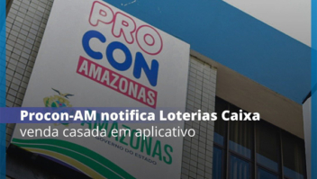 Procon-AM notifica Loterias Caixa por exigir pagamento mínimo de R$ 30 no aplicativo
