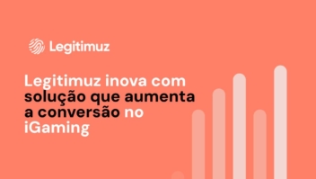 Legitimuz inova com solução que aumenta a conversão no iGaming