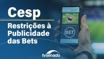 CEsp vota projetos de restrição às propagandas de apostas 1