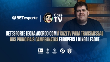 BETesporte fecha acordo de patrocínio com a CazéTV para transmissão de campeonatos europeus e da Kings League