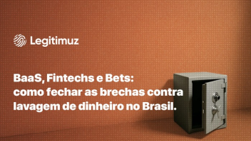 BaaS, Fintechs e Bets: como fechar as brechas contra lavagem de dinheiro no Brasil