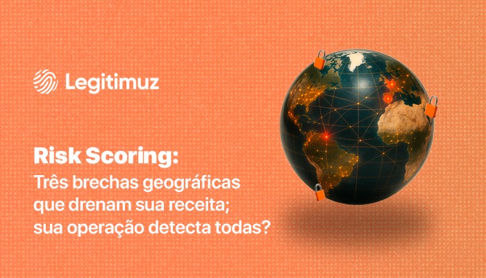 Risk Scoring: 3 brechas geográficas que drenam sua receita; sua operação detecta todas?