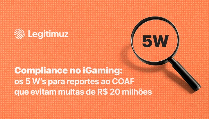 Compliance no iGaming: os 5 W’s para reportes ao COAF que evitam multas de R$ 20 milhões