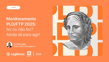 Monitoramento PLD/FTP 2025: fez ou não fez? Ainda dá para agir!