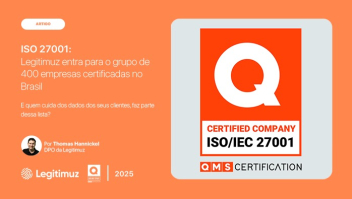Segurança como cultura: como a Legitimuz estruturou governança e conquistou a certificação ISO 27001