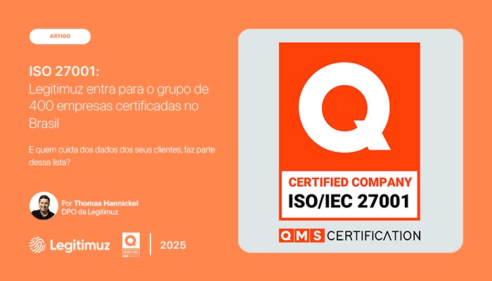 Segurança como cultura: como a Legitimuz estruturou governança e conquistou a certificação ISO 27001