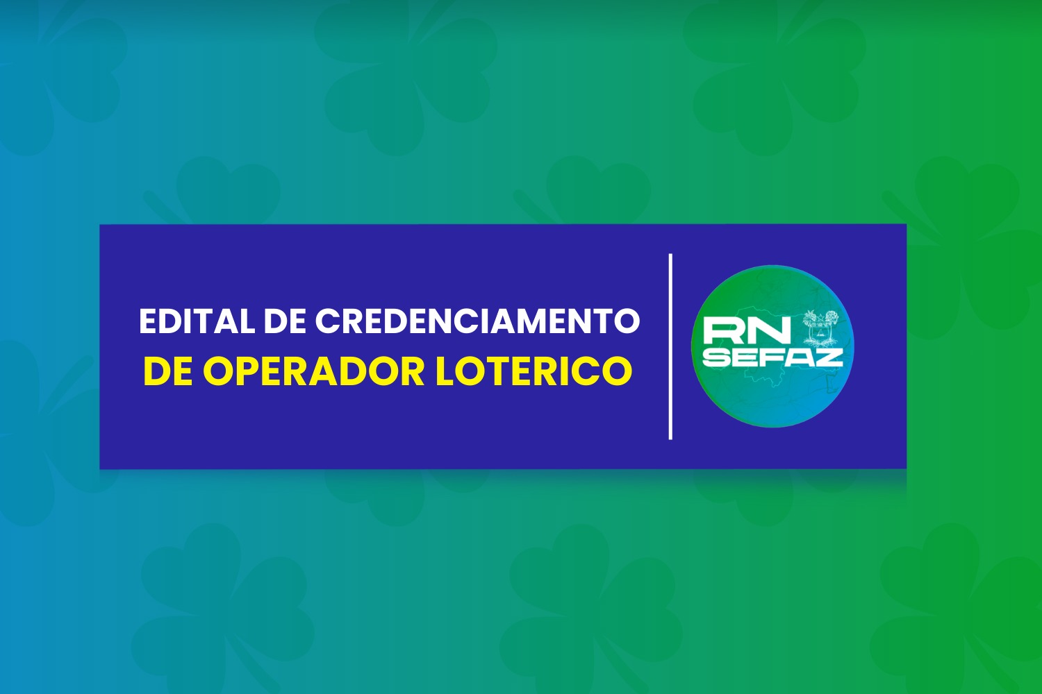SEFAZ/RN divulga primeiro edital de credenciamento de operador lotérico da LoteRN