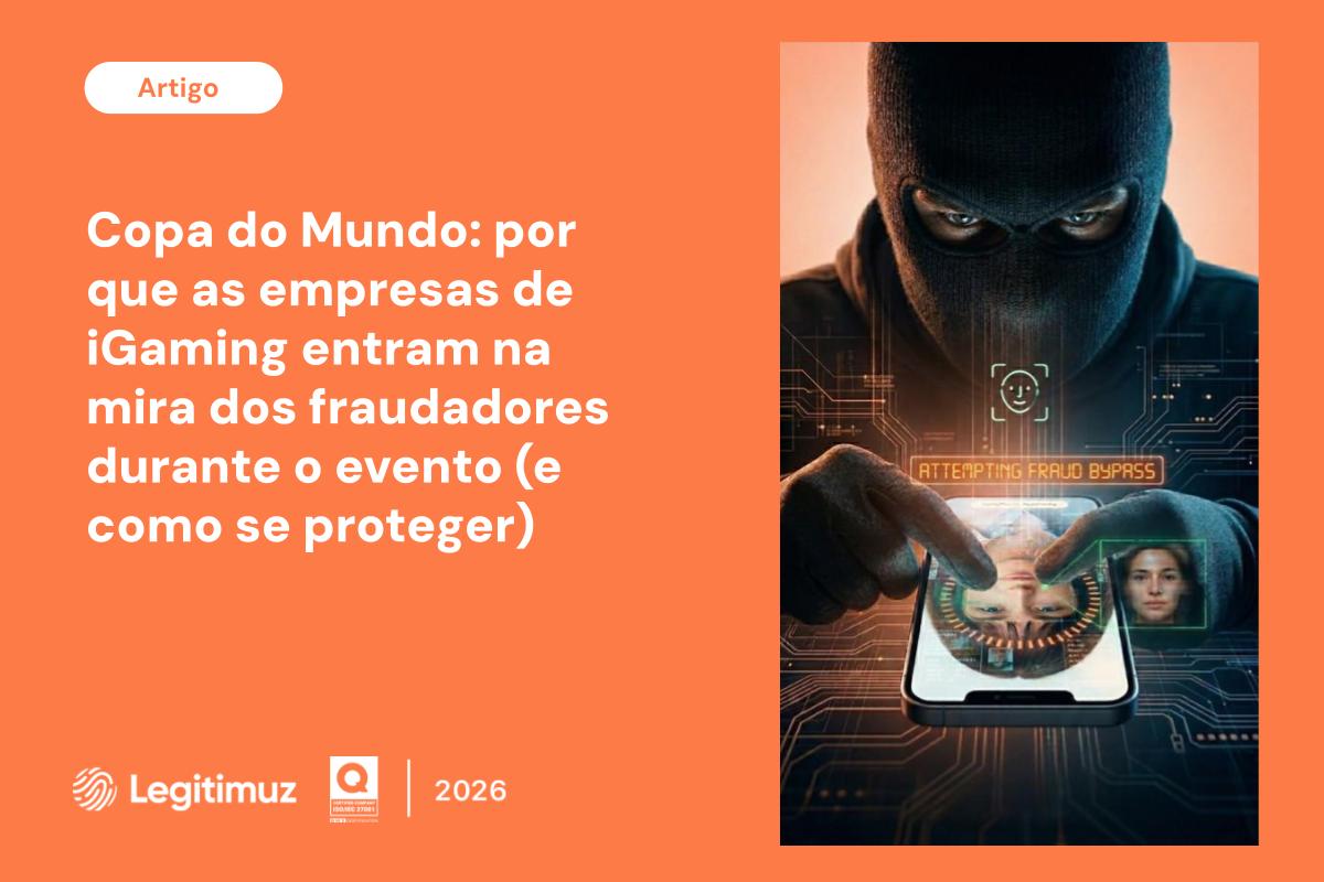 Copa do Mundo: por que as operadoras de iGaming entram na mira dos fraudadores durante o evento (e como se proteger)?