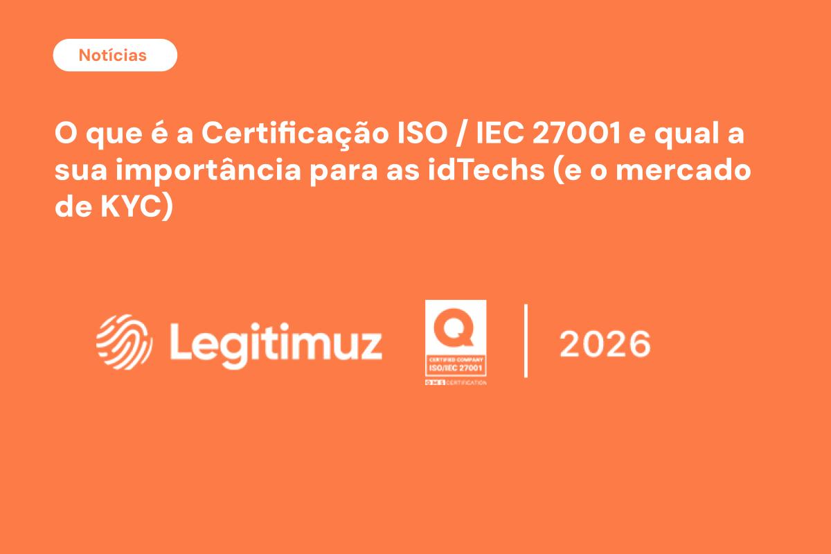 O que é a Certificação ISO/IEC 27001 e por que ela é importante para as idTechs (e o mercado de KYC)?