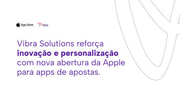 Vibra Solutions reforça inovação e personalização com nova abertura da Apple para apps de apostas