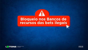 Lottopar reforça alerta sobre riscos de bets ilegais após Governo Federal anunciar bloqueio de recursos bancários