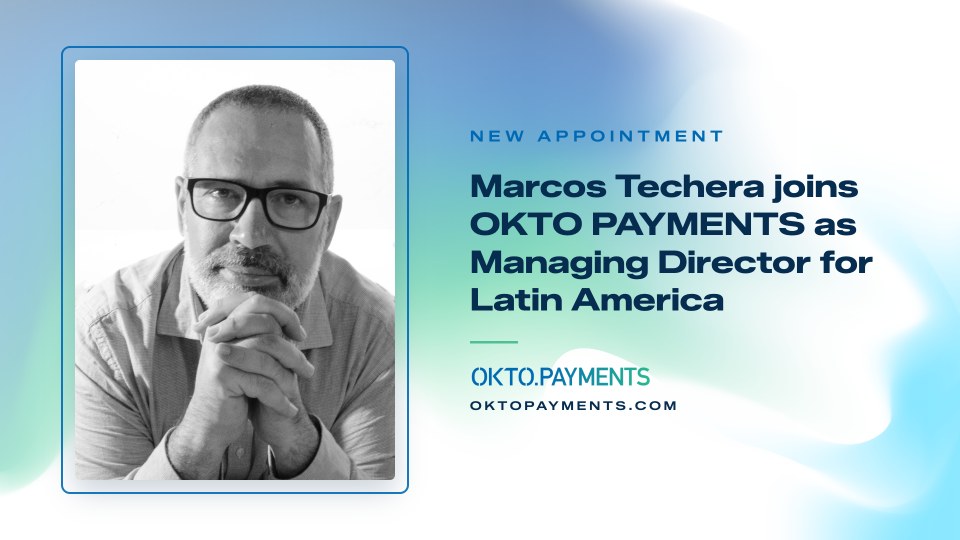 OKTO PAYMENTS nomeou Marcos Techera como Diretor Geral para a América Latina